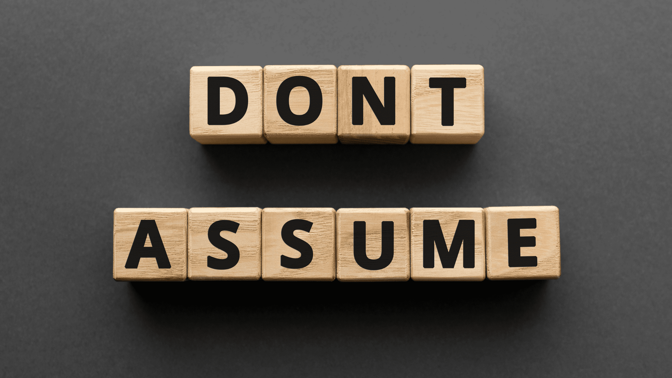Avoid Making Assumptions