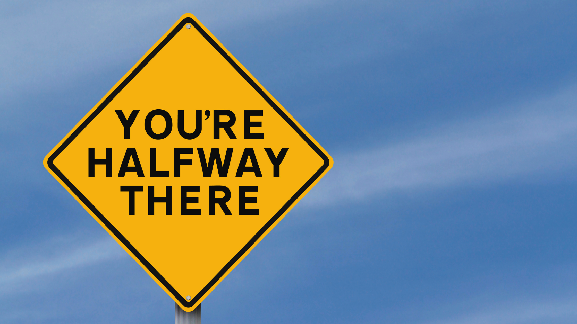 you're halfway there