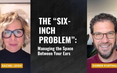 The “Six-Inch Problem”: Managing the Space Between Your Ears