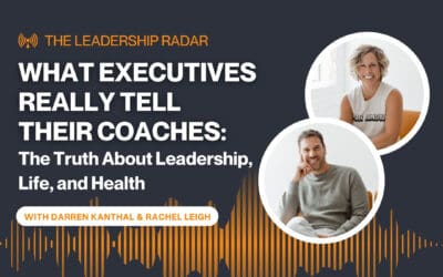 What Executives Really Tell Their Coaches: The Truth About Leadership, Life, and Health